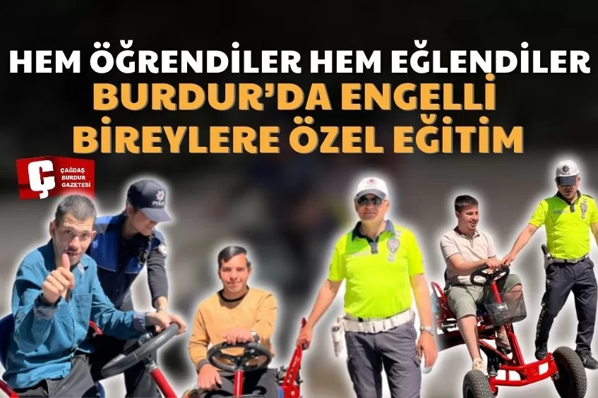 BURDUR’DA ENGELLİ BİREYLERE TRAFİK BİLİNCİ KAZANDIRILDI