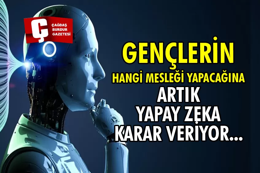 HER 10 GENÇTEN 3'Ü MESLEK SEÇİMİNİ YAPAY ZEKAYLA ŞEKİLLENDİRİYOR