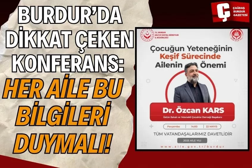 BURDUR’DA DİKKAT ÇEKEN KONFERANS! HER ANNE BABANIN DUYMASI GEREKEN GERÇEKLER KONUŞULACAK