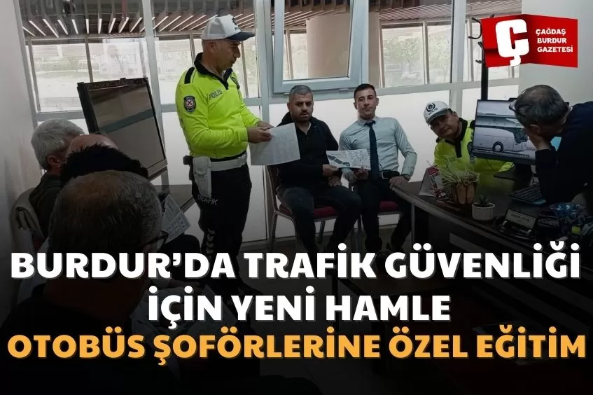 BURDUR'DA OTOBÜS ŞOFÖRLERİNE EMNİYET KEMERİ EĞİTİMİ VERİLDİ