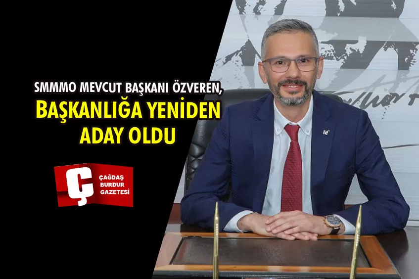 SMMMO MEVCUT BAŞKANI ÖZVEREN, BAŞKANLIĞA YENİDEN ADAY OLDU