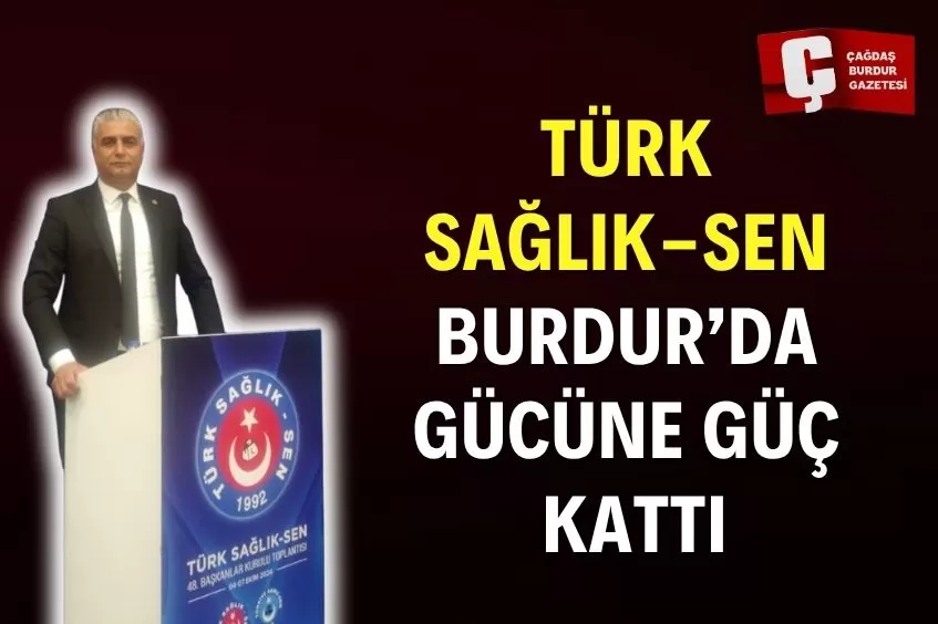 TÜRK SAĞLIK-SEN BURDUR ŞUBESİNİN ÜYE SAYISI YÜZDE 32 ARTTI