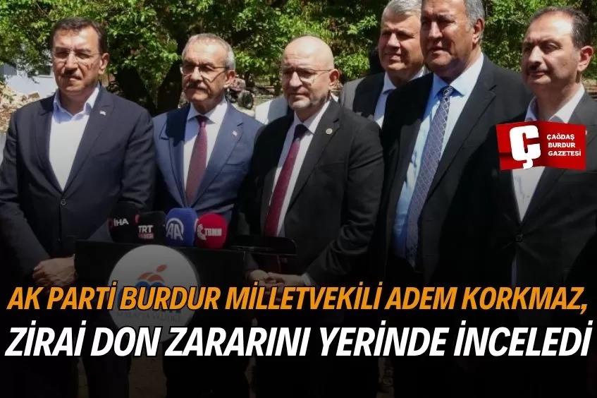 AK PARTİ BURDUR MİLLETVEKİLİ ADEM KORKMAZ: “DEVLET ÜRETİCİNİN YANINDA, BEKLENTİLER KARŞILANACAK”