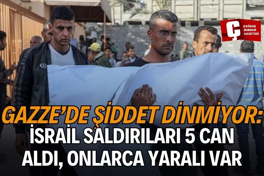 İSRAİL'İN GAZZE ŞERİDİ'NE SALDIRILARINDA 5 FİLİSTİNLİ HAYATINI KAYBETTİ