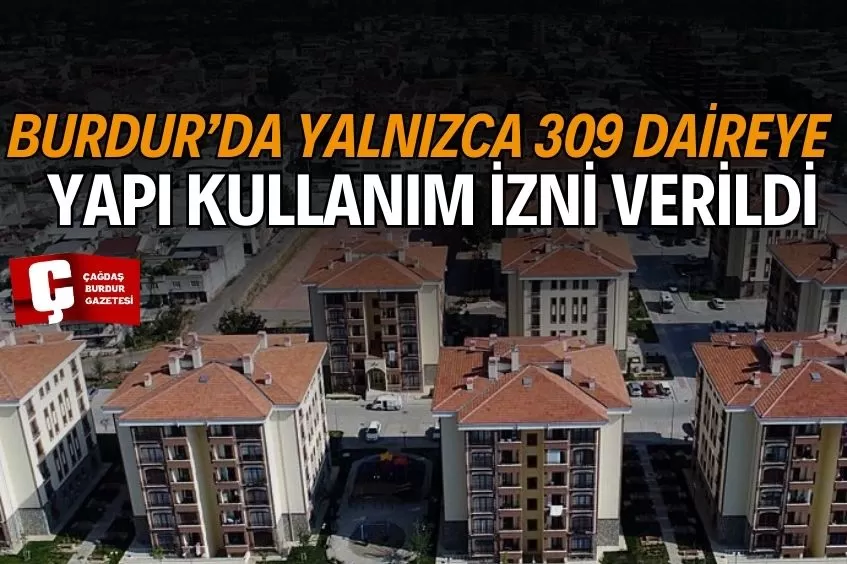 BURDUR'DA SADECE 309 DAİREYE İZİN VERİLDİ!