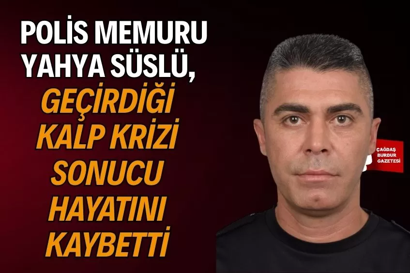 POLİS MEMURU KALP KRİZİ SONUCU HAYATINI KAYBETTİ