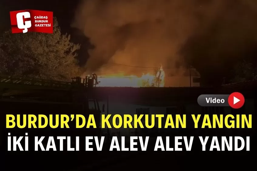 BURDUR’DA İKİ KATLI EV ALEVLERE TESLİM OLDU