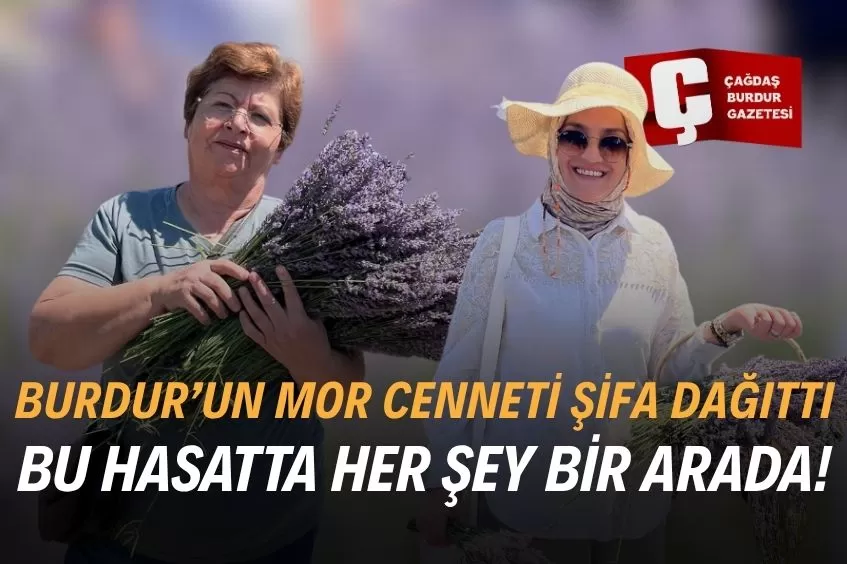 BURDUR’UN MOR BAHÇELERİNDE LAVANTA HASADI YAPILDI