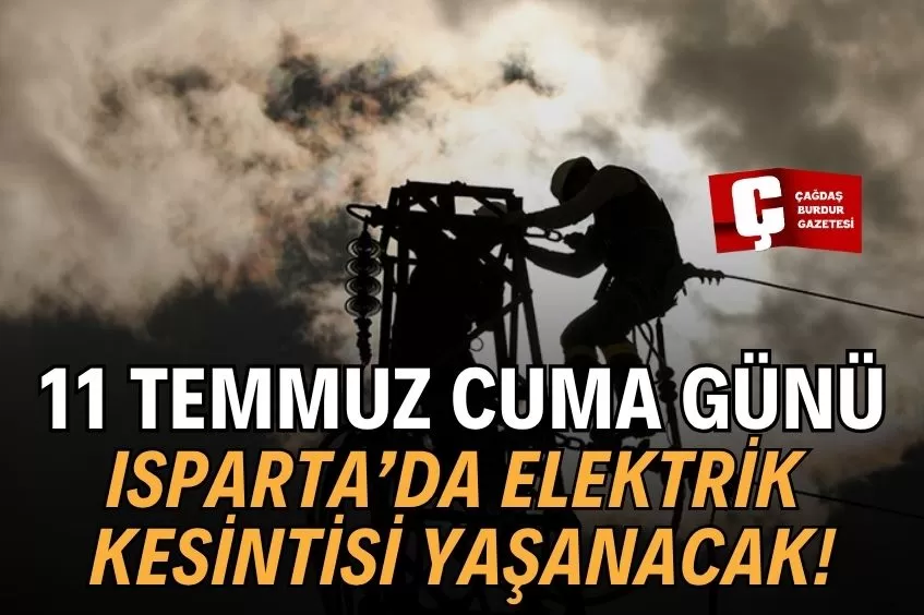 ISPARTA'DA YARIN ELEKTRİK KESİNTİSİ YAŞANACAK