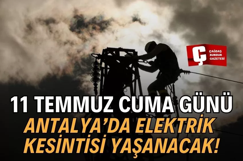 ANTALYA'DA YARIN ELEKTRİK KESİNTİSİ YAŞANACAK!