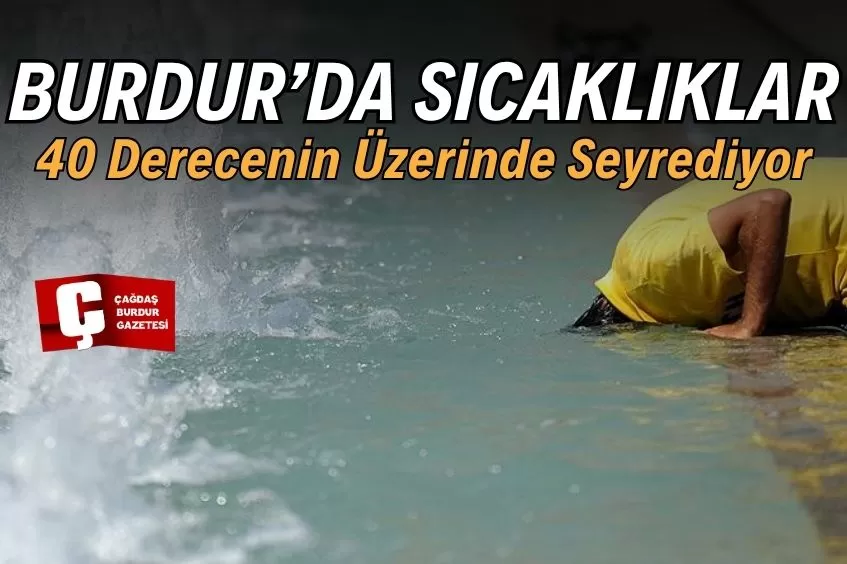 BURDUR’DA KAVURUCU YAZ: TERMOMETRELER 40 DERECEYİ AŞTI