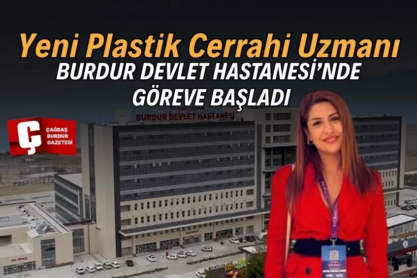 BURDUR DEVLET HASTANESİ’NE YENİ PLASTİK CERRAHİ UZMANI