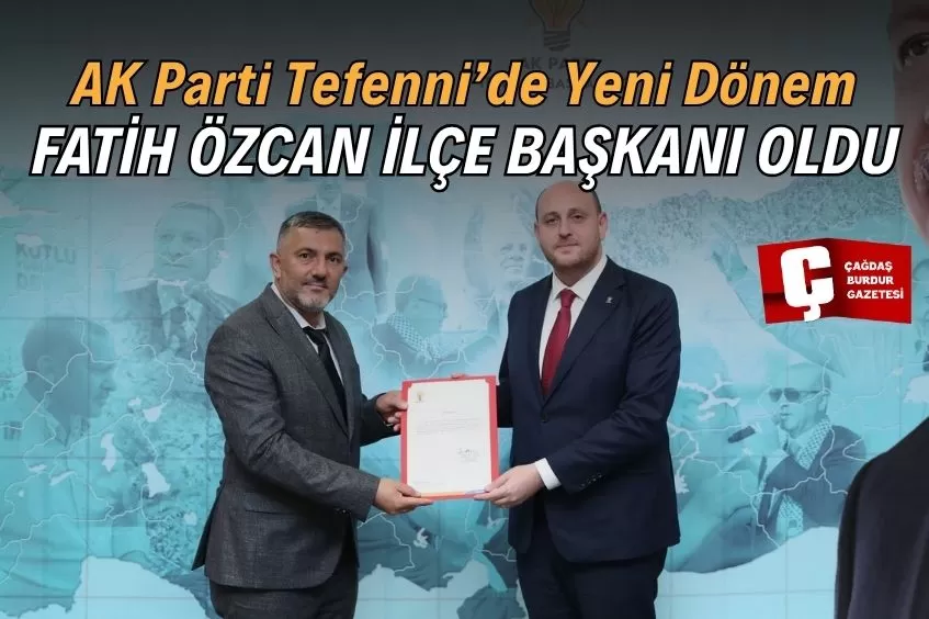 FATİH ÖZCAN, AK PARTİ TEFENNİ İLÇE BAŞKANLIĞI GÖREVİNE GETİRİLDİ