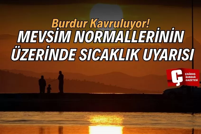 BURDUR’DA SICAKLIKLAR MEVSİM NORMALLERİNİN ÜZERİNDE SEYREDECEK