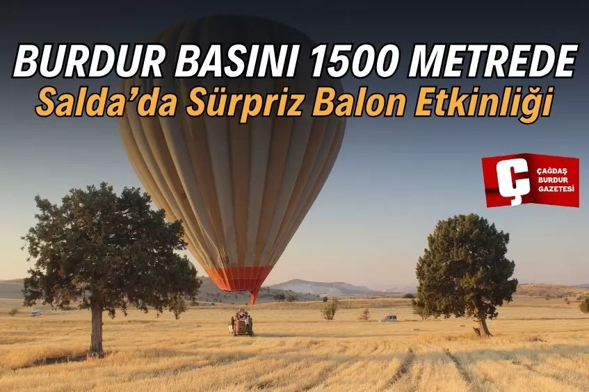 BURDUR'DA GAZETECİLERE ÖZEL BALON KEYFİ