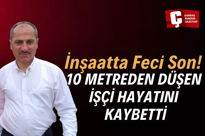 İNŞAATTAN DÜŞEN İŞÇİ HAYATINI KAYBETTİ