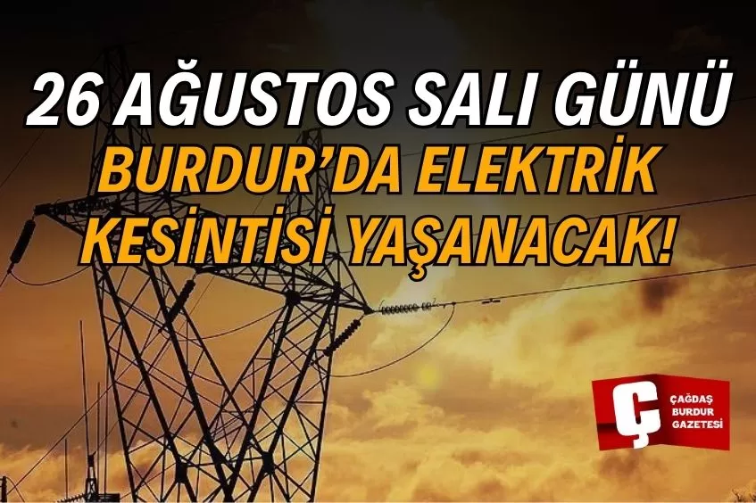 BURDUR'DA YARIN ELEKTRİK KESİNTİSİ YAŞANACAK!