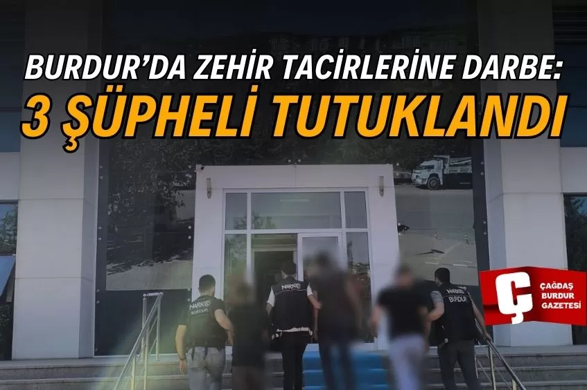 BURDUR'DA 3 ŞÜPHELİ YAKALANDI