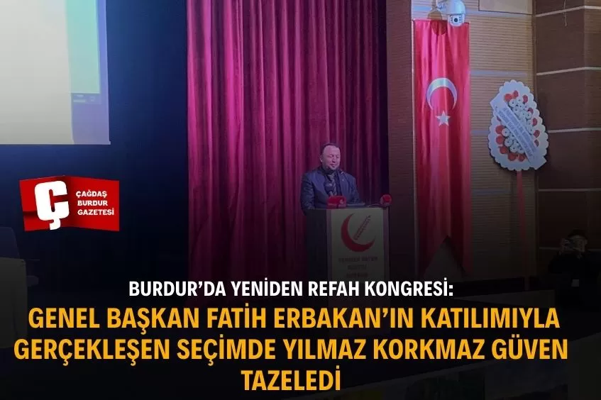 BURDUR’DA YENİDEN REFAH KONGRESİ: KORKMAZ GÜVEN TAZELEDİ