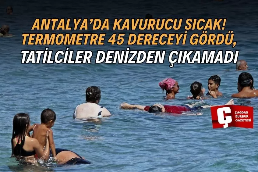 ANTALYA’NIN DENİZİ BİLE YANIYOR: TERMOMETRELER 45, DENİZ SUYU 32 DERECE