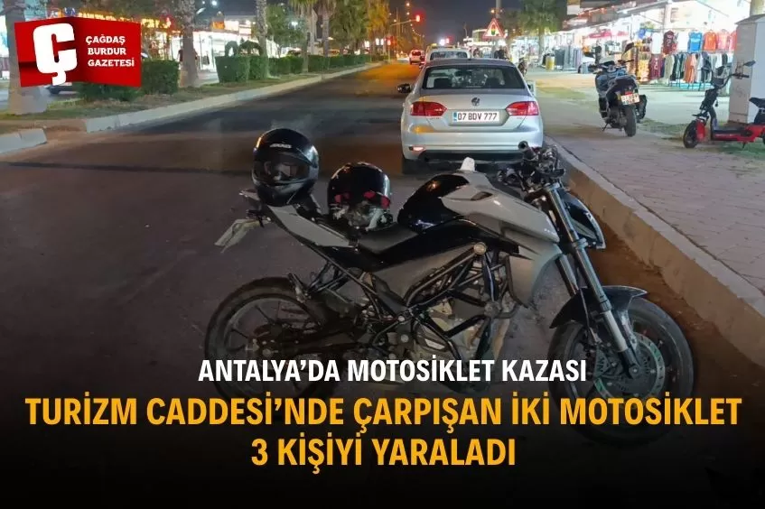 ANTALYA TURİZM CADDESİ’NDE ÇARPIŞAN İKİ MOTOSİKLET 3 KİŞİYİ YARALADI