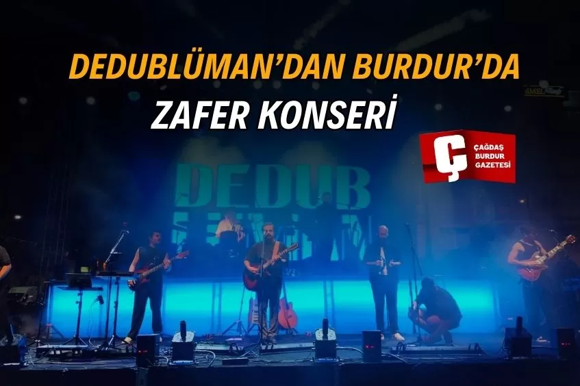 BURDUR’DA ZAFER BAYRAMI COŞKUSU DEDUBLÜMAN KONSERİYLE ZİRVEYE ULAŞTI