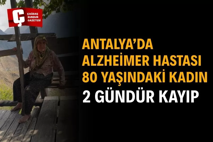 ANTALYA’DA 80 YAŞINDAKİ KADIN KAYBOLDU