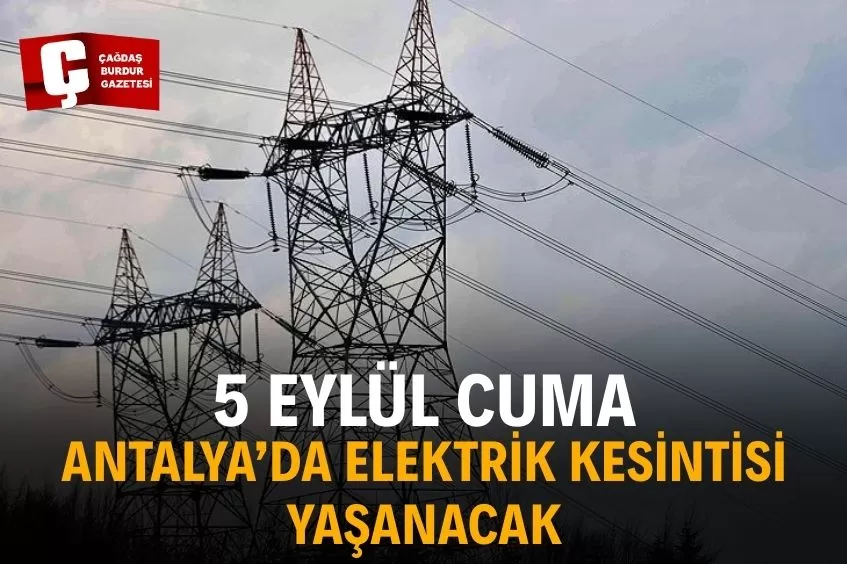 ANTALYA'DA YARIN ELEKTRİK KESİNTİSİ YAŞANACAK!