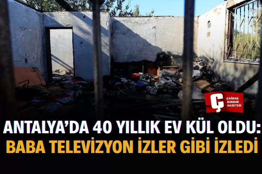 ANTALYA’DA BABA EVİNİ KAYBETTİ, KIZINI KURTARDI