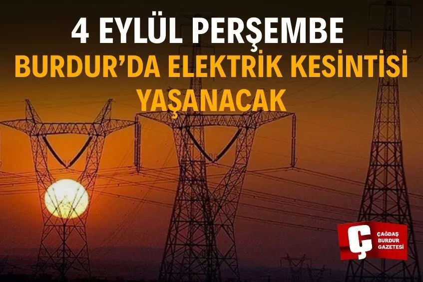 BURDUR'DA YARIN ELEKTRİK KESİNTİSİ YAŞANACAK!