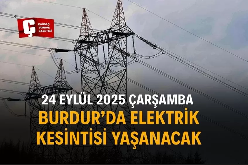 BURDUR’DA YARIN ELEKTRİK KESİNTİSİ YAŞANACAK!