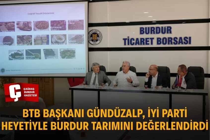 BAŞKAN GÜNDÜZALP, BURDUR TARIMININ SORUN VE ÇÖZÜM ÖNERİLERİNİ İYİ PARTİ HEYETİNE ANLATTI