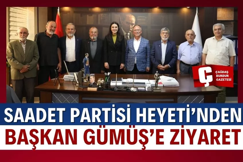 SAADET PARTİSİ TEŞKİLATINDAN BAŞKAN GÜMÜŞ’E ZİYARET