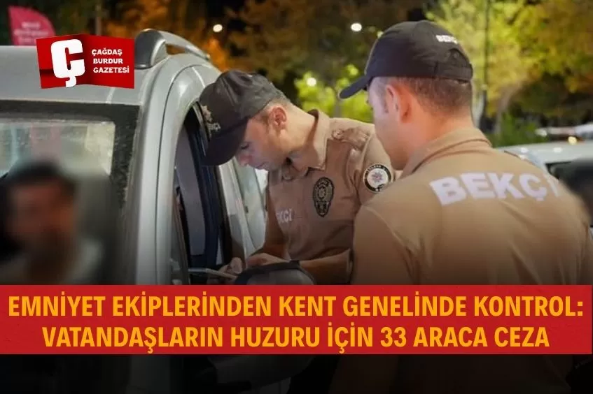 ISPARTA’DA DENETİMLER SIKI: 33 ARAÇ İŞLEM GÖRDÜ