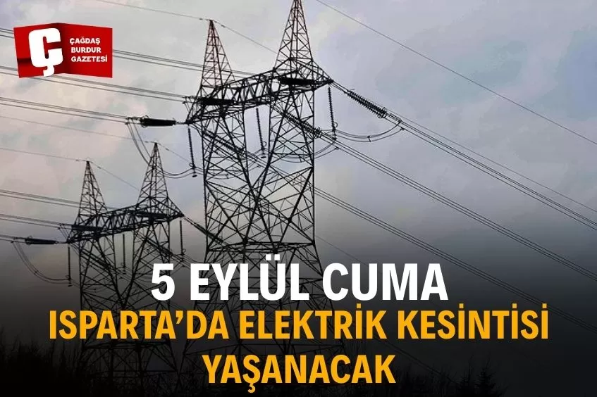 ISPARTA'DA YARIN ELEKTRİK KESİNTİSİ YAŞANACAK!