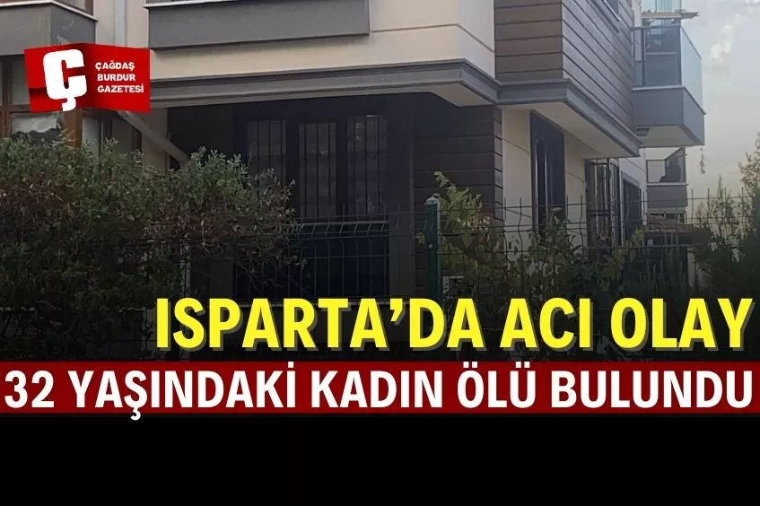 ISPARTA'DA BİR KADIN EVİNDE ÖLÜ BULUNDU