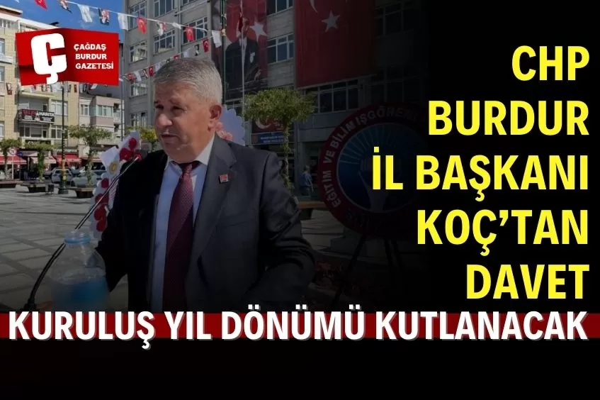 CHP BURDUR İL BAŞKANI KADİR KOÇ’TAN KURULUŞ YILDÖNÜMÜ DAVETİ