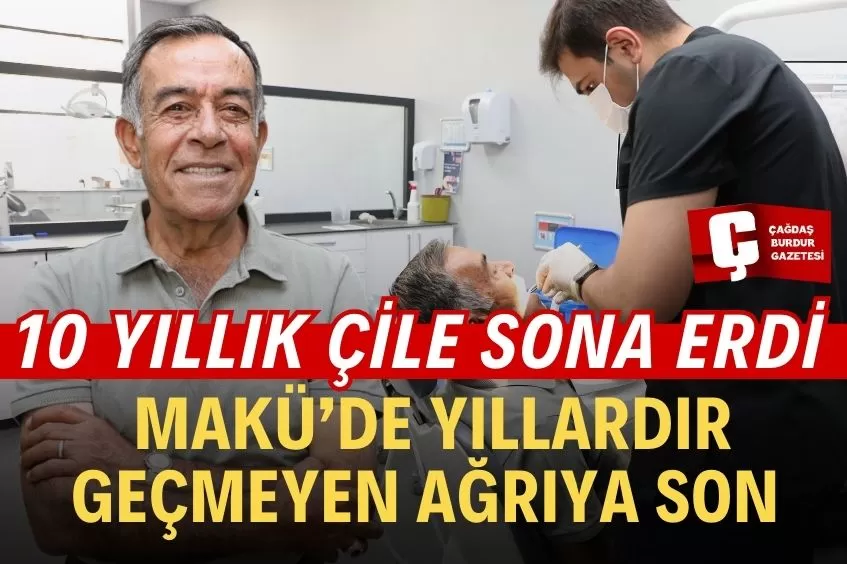 MAKÜ DİŞ HEKİMLİĞİ FAKÜLTESİ’NDE 10 YILLIK AĞRIYA SON