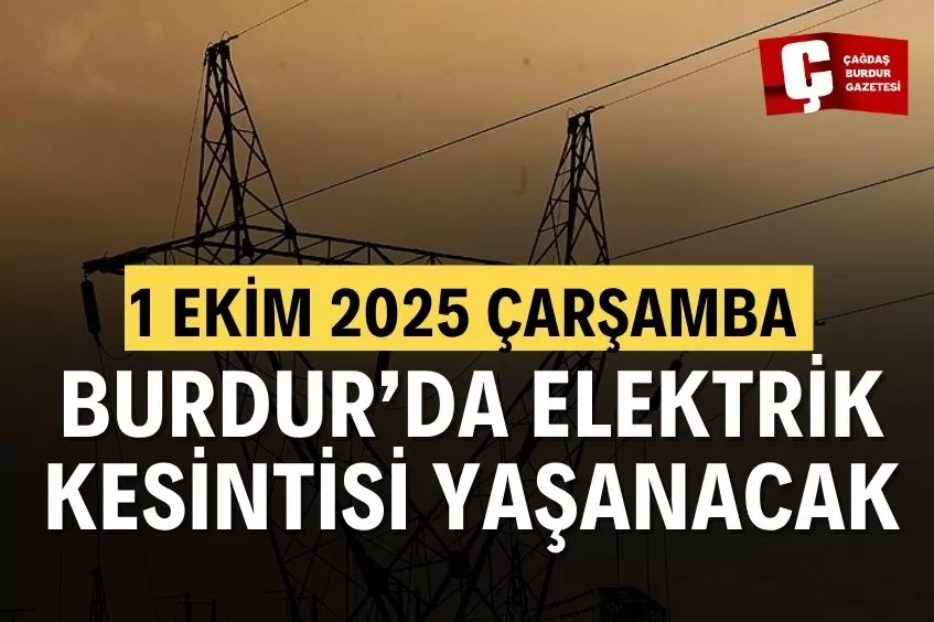 BURDUR’DA YARIN ELEKTRİK KESİNTİSİ YAŞANACAK!