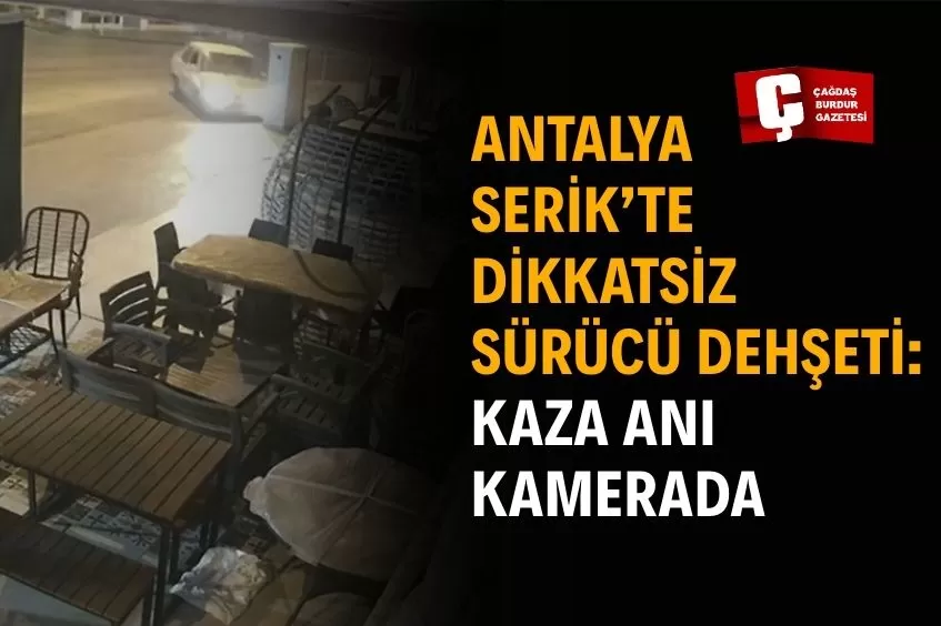 ANTALYA SERİK’TE ARAÇ PANİĞİ: SÜRÜCÜ KAÇTI 
