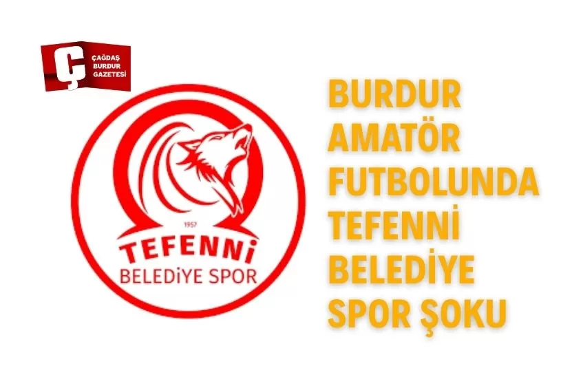 BURDUR’DA ŞOK KARAR: TEFENNİ BELEDİYE SPOR LİGDEN ÇEKİLDİ!