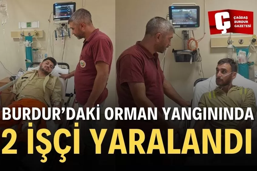 BURDUR’DAKİ ORMAN YANGININDA YARALANDILAR