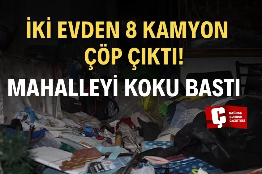 ANTALYA'DA İKİ ÇÖP EVDEN 8 KAMYON ATIK ÇIKARILDI