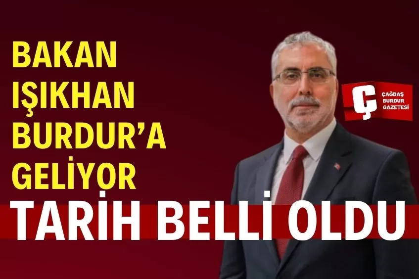 BAKAN IŞIKHAN, BURDUR’A GELİYOR