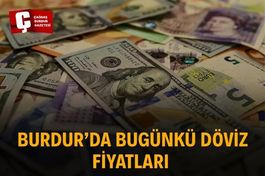 BURDUR’DA DÖVİZ GÜNE YÜKSELİŞLE BAŞLADI