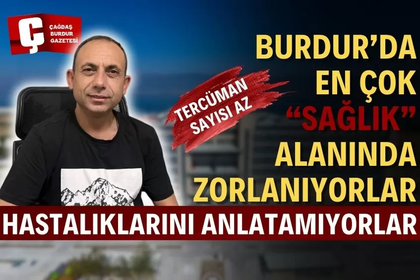 BURDUR’DA SAĞLIKTA VE İŞ HAYATINDA İLETİŞİM ZORLUKLARI YAŞIYORLAR