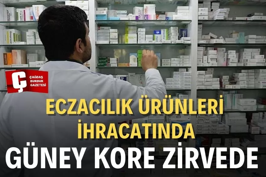 TÜRKİYE'NİN 5 YILDA EN FAZLA ECZACILIK ÜRÜNÜ SATTIĞI ÜLKE GÜNEY KORE OLDU