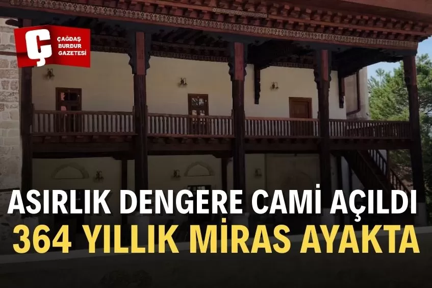 ÇAVDIR’IN TARİHİ MİRASI YENİDEN HAYAT BULDU: 364 YILLIK DENGERE CAMİİ İBADETE AÇILDI
