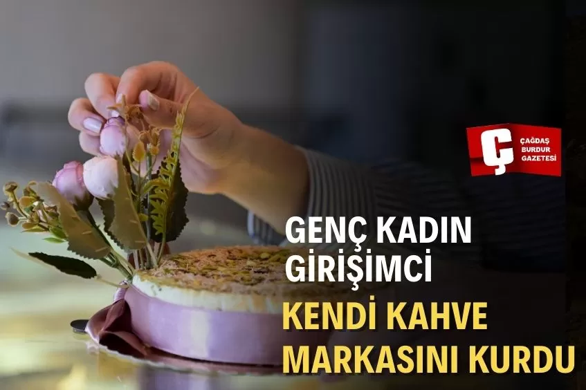 KAHVEDE KENDİ MARKASINI OLUŞTURAN GENÇ GİRİŞİMCİ, YURT DIŞINA AÇILMAYI HEDEFLİYOR