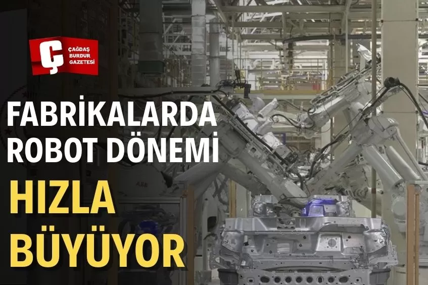 ROBOTLAŞMAYA HIZ VEREN TÜRK SANAYİSİ REKABET GÜCÜNÜ ARTIRIYOR